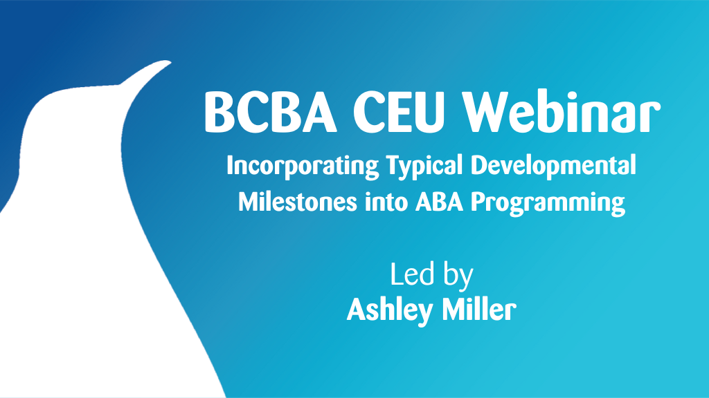 Incorporating Typical Developmental Milestones into ABA Programming and Behavior Support Plans